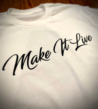 Load image into Gallery viewer, T-Shirt - &quot;Make It Live&quot; Script (White)
